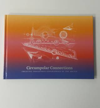 Image shows the book cover with the title Circumpolar Connections Creative Indigenous Geographies of the Arctic