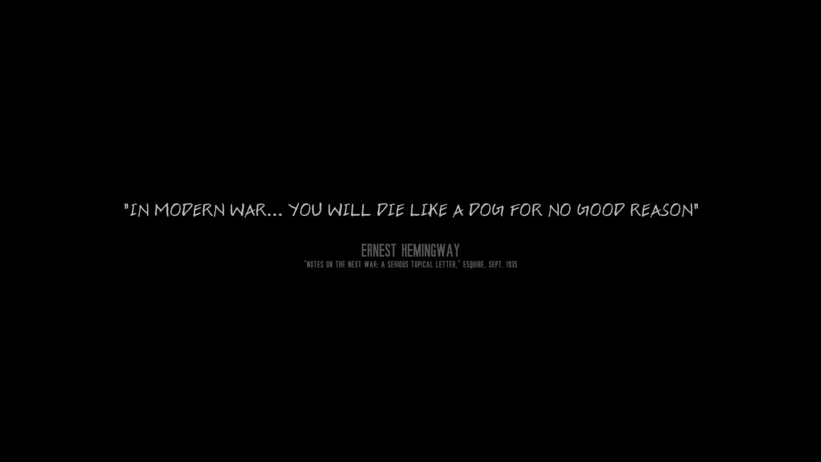 Quote from Ernest Hemingway on black background. It says: In modern war... you will die like a dog for no good reason.
