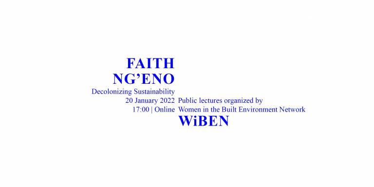 Faith Ng'Eno, Decolonizing Sustainability, 20 January 2022, 17:00, online, Public lectures organized by Women in the Built Environment Network WiBEN